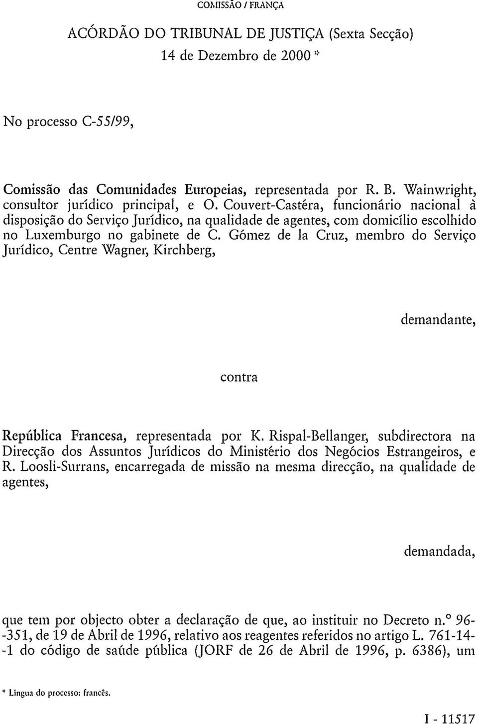 Gómez de la Cruz, membro do Serviço Jurídico, Centre Wagner, Kirchberg, demandante, contra República Francesa, representada por K.