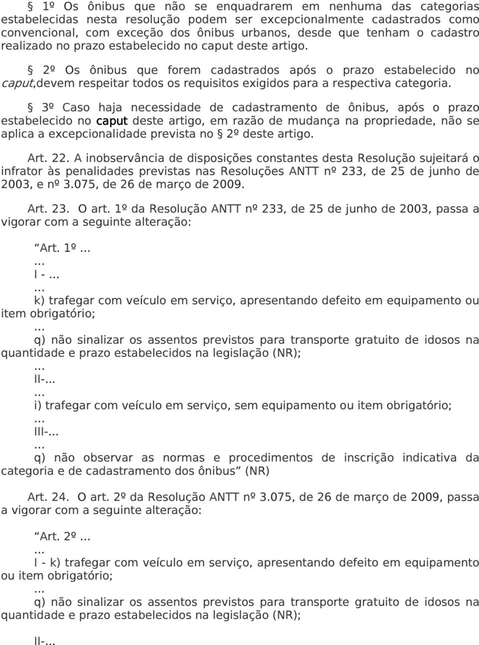 2º Os ônibus que forem cadastrados após o prazo estabelecido no caput,devem respeitar todos os requisitos exigidos para a respectiva categoria.