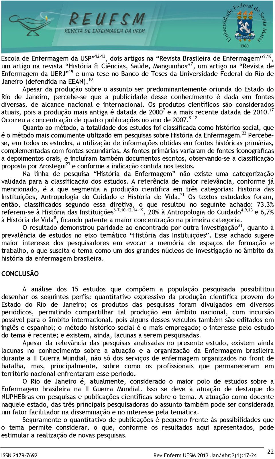 10 Apesar da produção sobre o assunto ser predominantemente oriunda do Estado do Rio de Janeiro, percebe-se que a publicidade desse conhecimento é dada em fontes diversas, de alcance nacional e