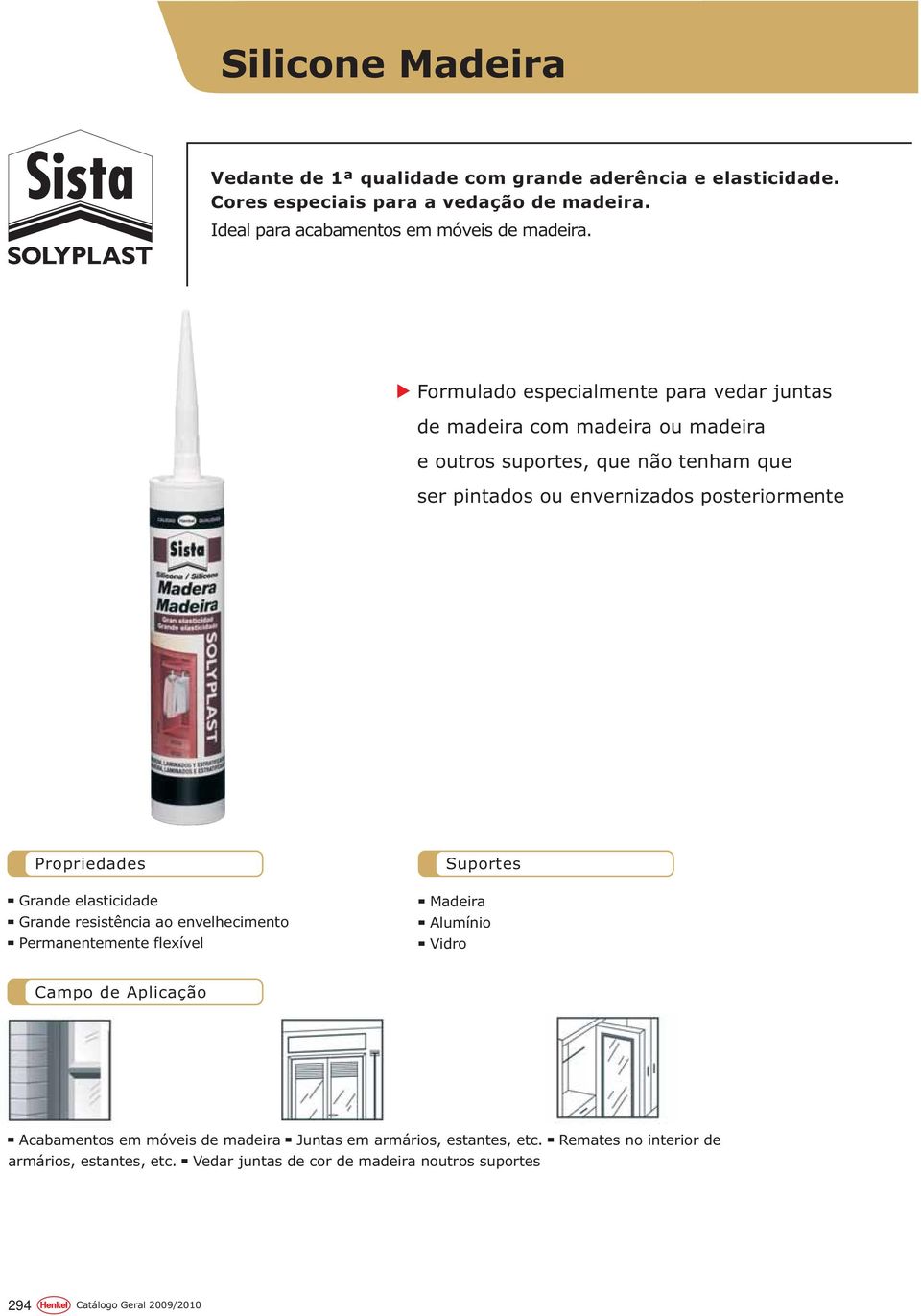 Formulado especialmente para vedar juntas de madeira com madeira ou madeira e outros suportes, que não tenham que ser pintados ou envernizados posteriormente