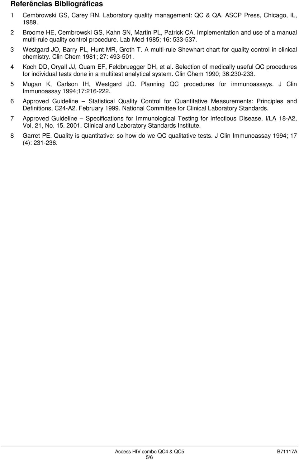 A multi-rule Shewhart chart for quality control in clinical chemistry. Clin Chem 1981; 27: 493-501. 4 Koch DD, Oryall JJ, Quam EF, Feldbruegger DH, et al.