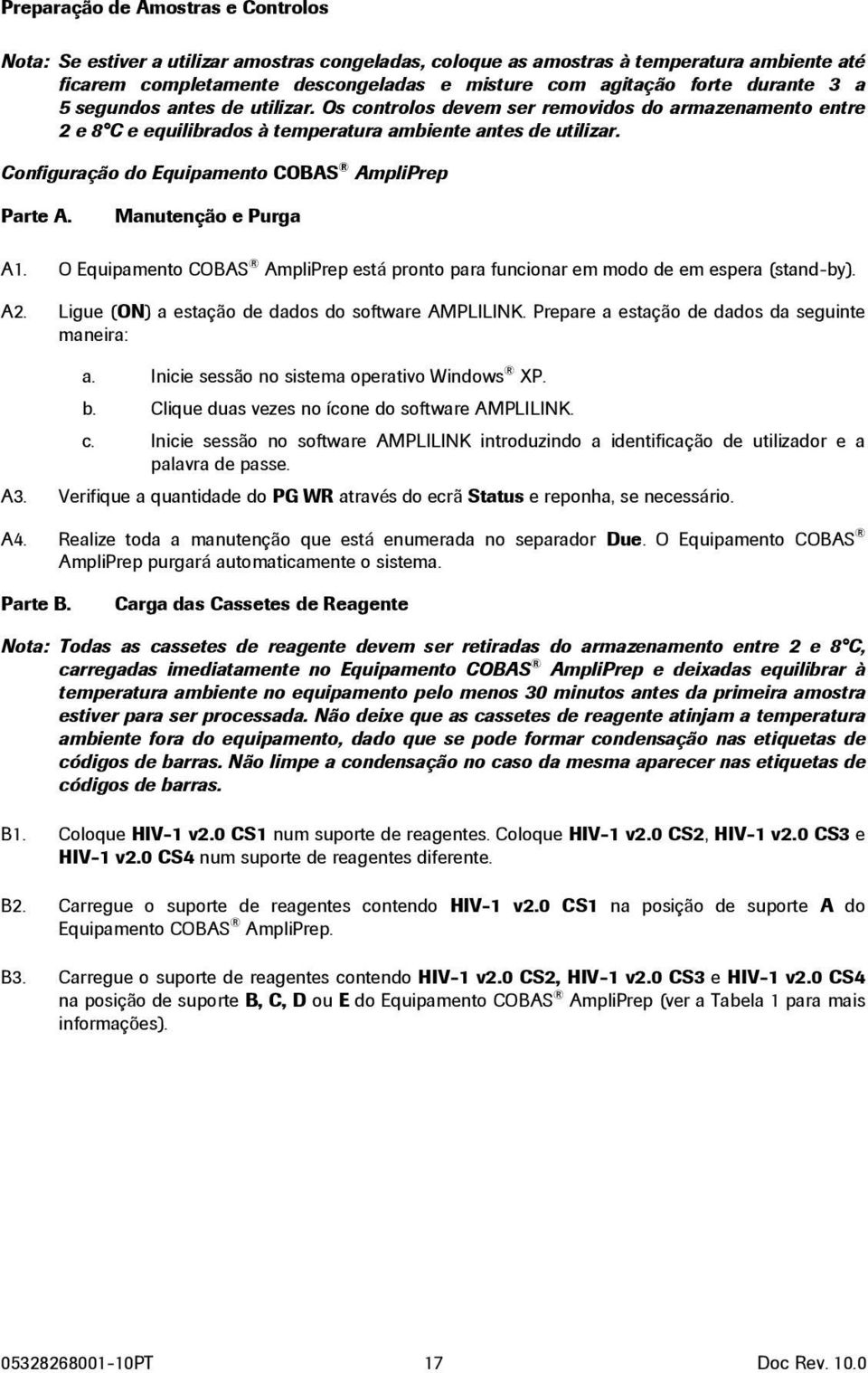 Configuração do Equipamento COBAS AmpliPrep Parte A. Manutenção e Purga A1. O Equipamento COBAS AmpliPrep está pronto para funcionar em modo de em espera (stand-by). A2.