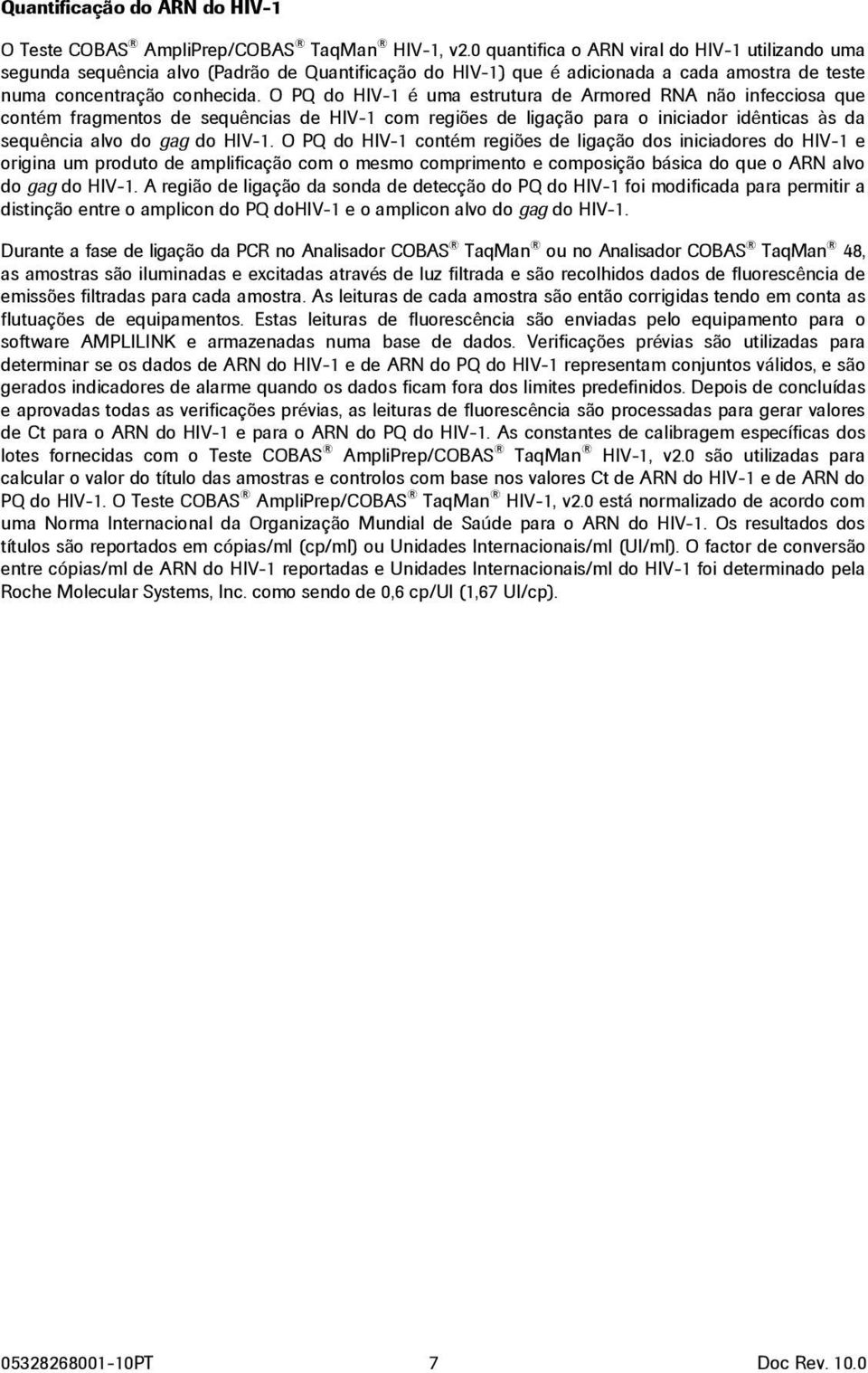 O PQ do HIV-1 é uma estrutura de Armored RNA não infecciosa que contém fragmentos de sequências de HIV-1 com regiões de ligação para o iniciador idênticas às da sequência alvo do gag do HIV-1.