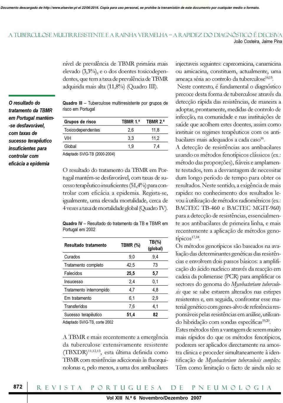 Quadro III Tuberculose multirresistente por grupos de risco em Portugal Grupos de risco TBMR 1.ª TBMR 2.