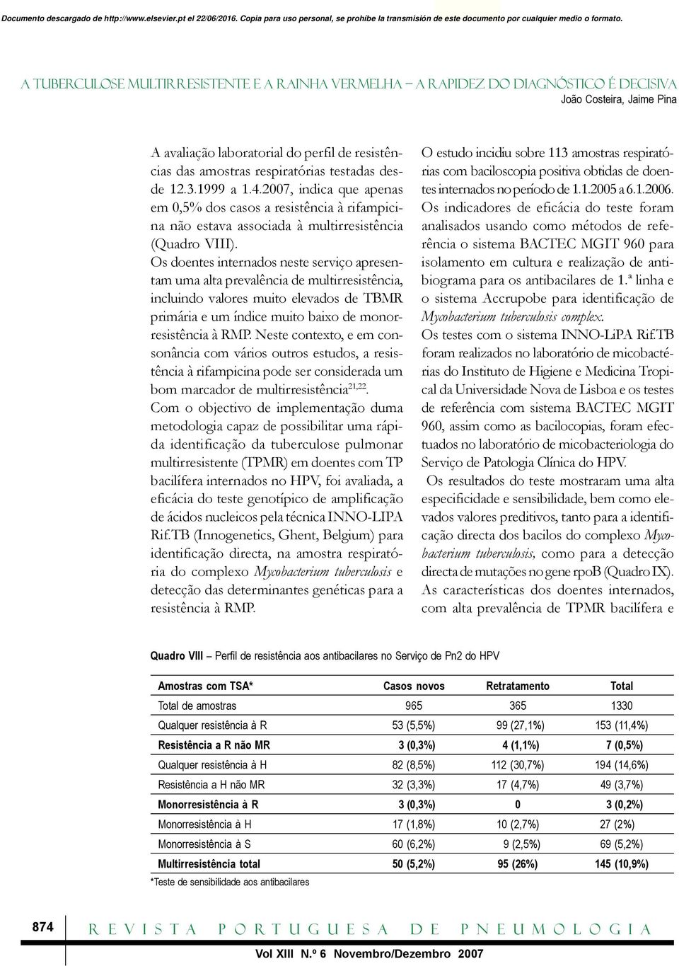 Os doentes internados neste serviço apresentam uma alta prevalência de multirresistência, incluindo valores muito elevados de TBMR primária e um índice muito baixo de monorresistência à RMP.