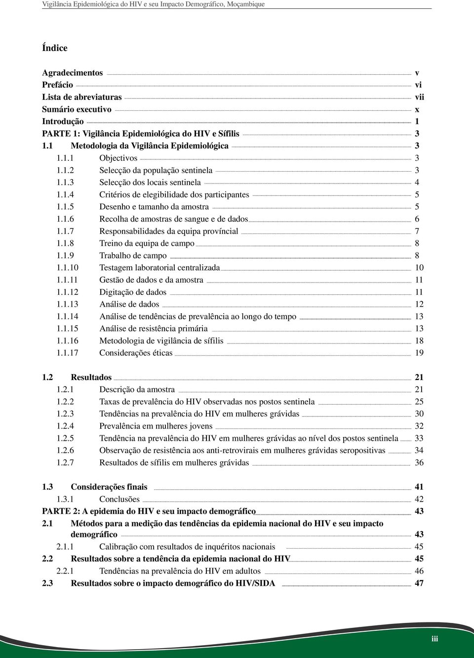 1.7 Responsabilidades da equipa províncial 7 1.1.8 Treino da equipa de campo 8 1.1.9 Trabalho de campo 8 1.1.10 Testagem laboratorial centralizada 10 1.1.11 Gestão de dados e da amostra 11 1.1.12 Digitação de dados 11 1.