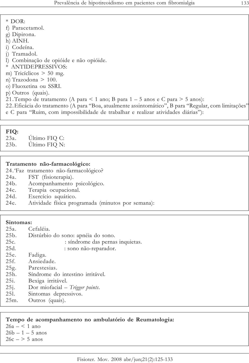 Eficácia do tratamento (A para Boa, atualmente assintomático, B para Regular, com limitações e C para Ruim, com impossibilidade de trabalhar e realizar atividades diárias ): FIQ: 23a.