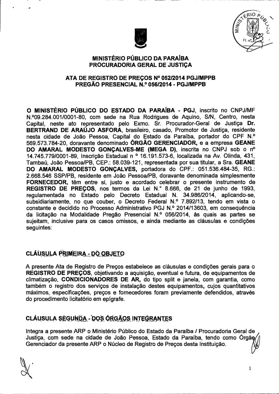 001I0001-80, com sede na Rua Rodrigues de Aquino, S/N, Centro, nesta Capital, neste ato representado pelo Exmo. Sr. Procurador-Geral de Justiça Dr.