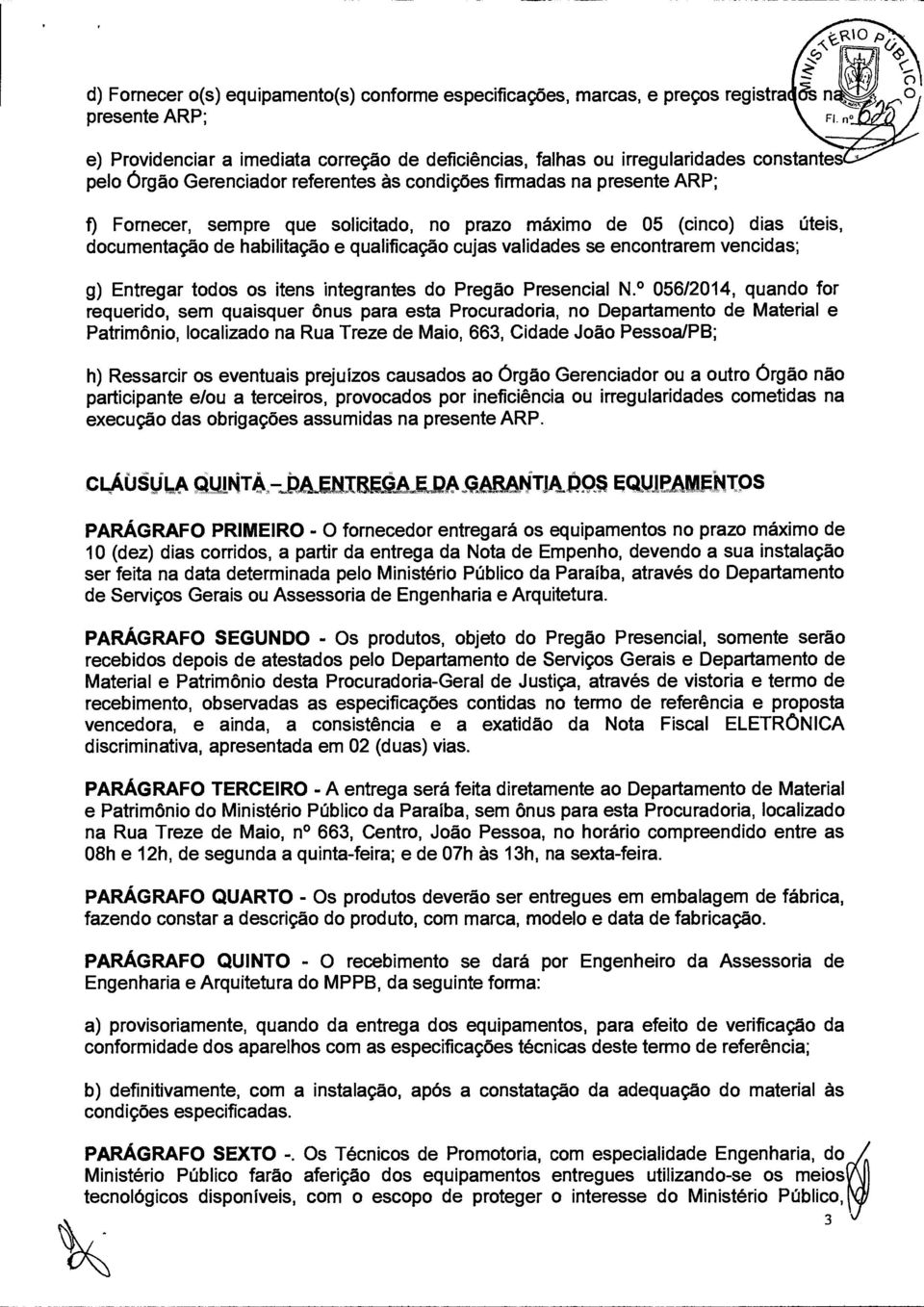 solicitado, no prazo máximo de 05 (cinco) dias úteis, documentação de habilitação e qualificação cujas validades se encontrarem vencidas; g) Entregar todos os itens integrantes do Pregão Presencial N.