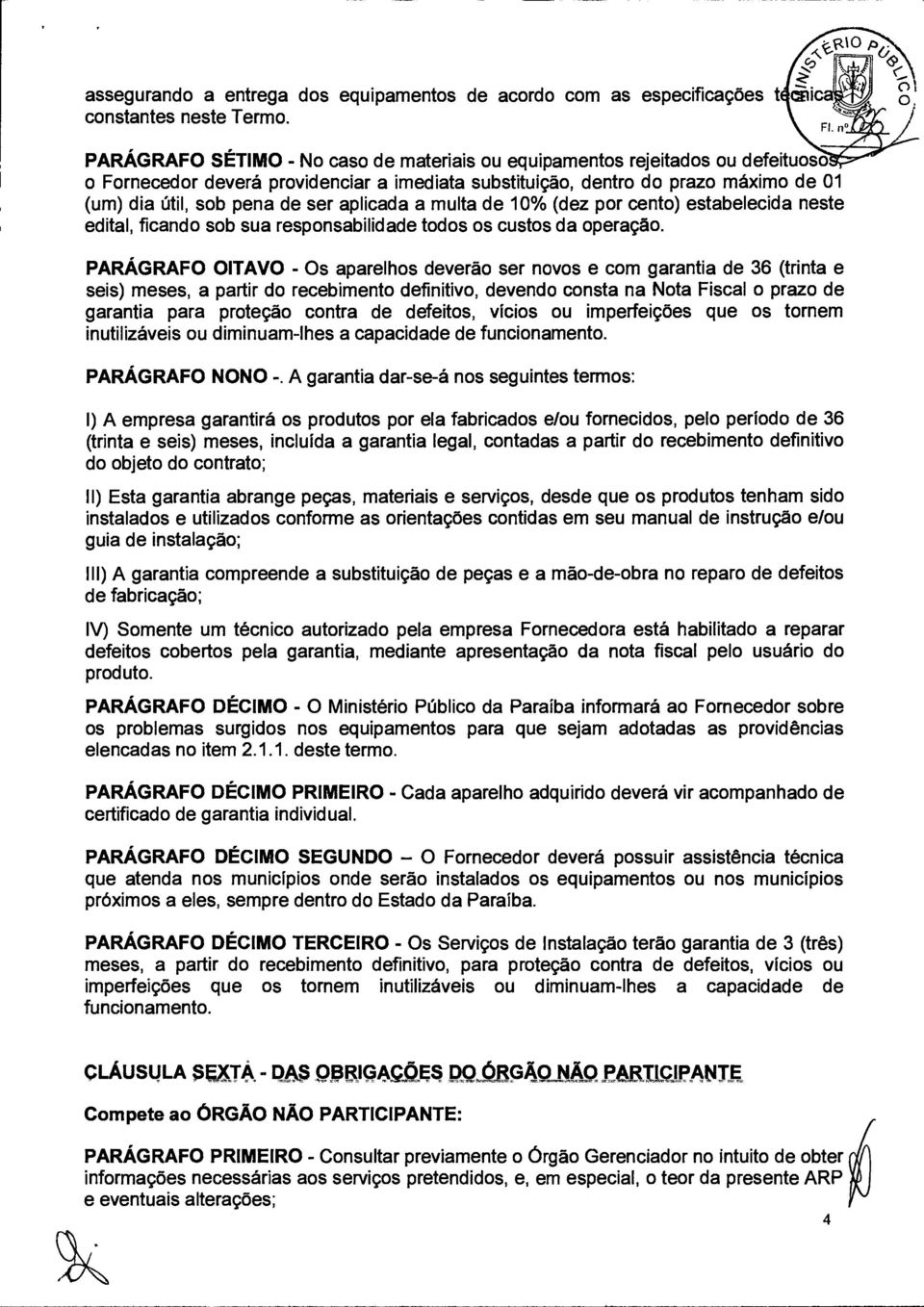 a multa de 10% (dez por cento) estabelecida neste edital, ficando sob sua responsabilidade todos os custos da operação.