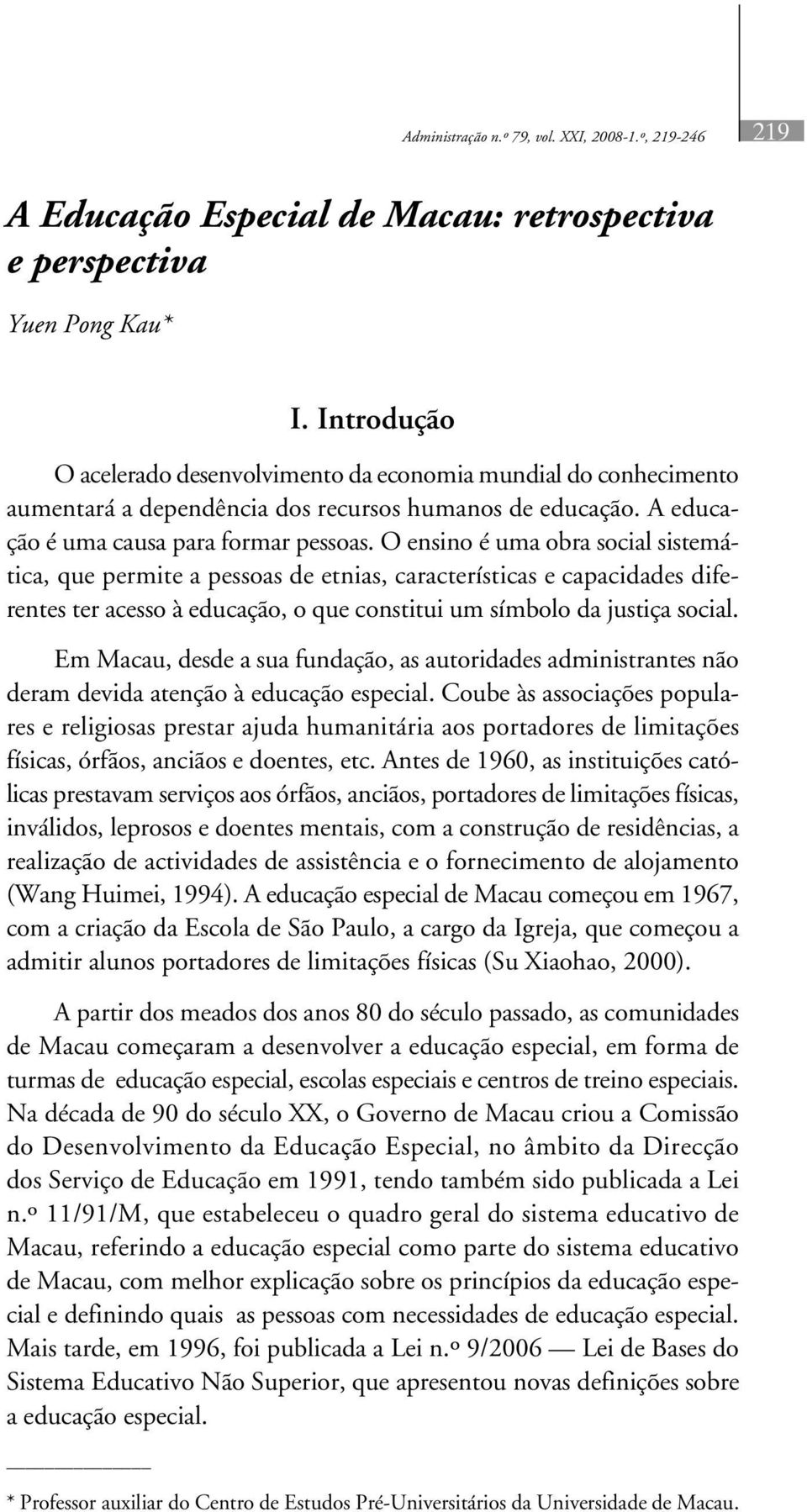 O ensino é uma obra social sistemática, que permite a pessoas de etnias, características e capacidades diferentes ter acesso à educação, o que constitui um símbolo da justiça social.