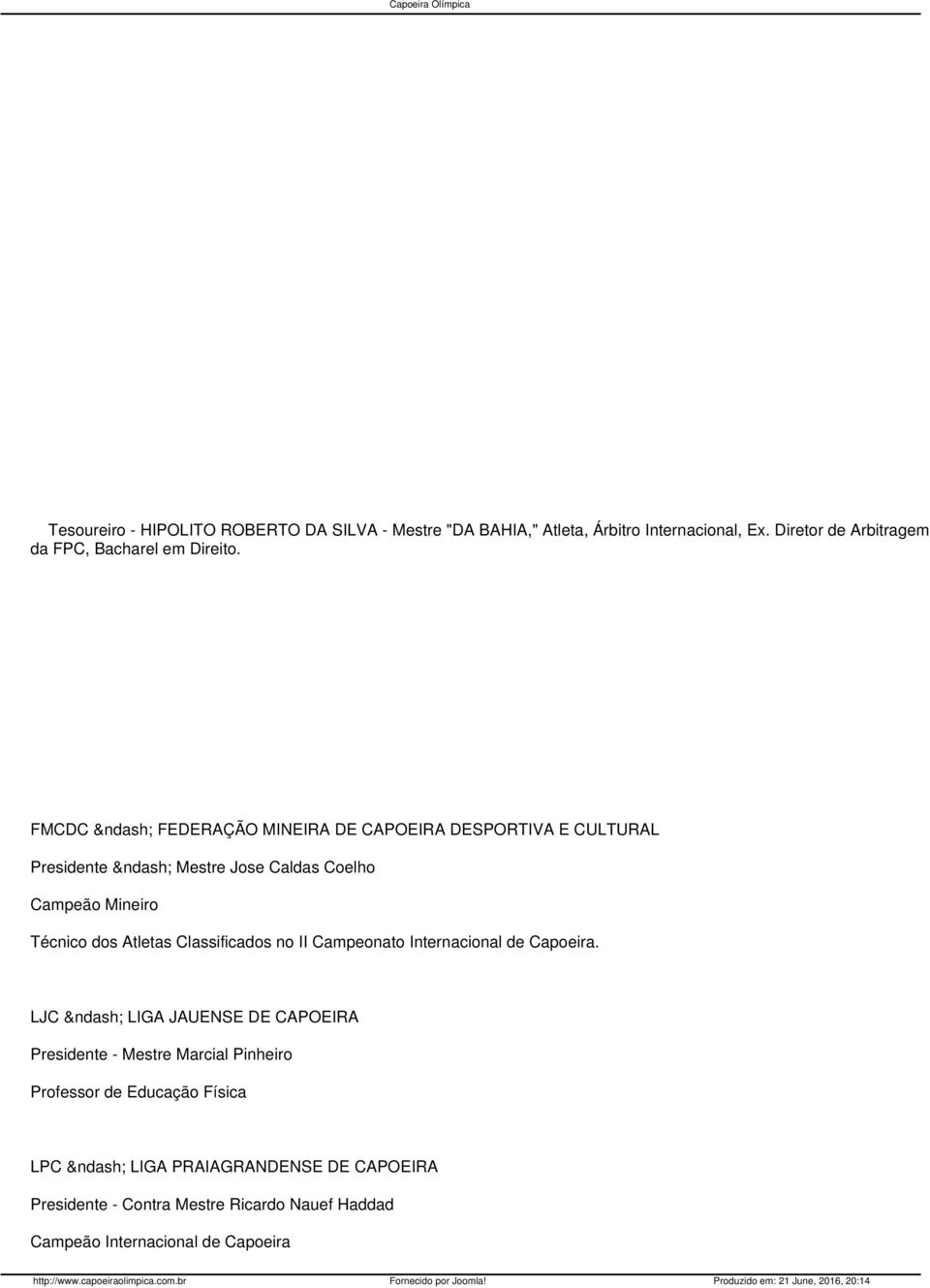 FMCDC FEDERAÇÃO MINEIRA DE CAPOEIRA DESPORTIVA E CULTURAL Presidente Mestre Jose Caldas Coelho Campeão Mineiro Técnico dos Atletas