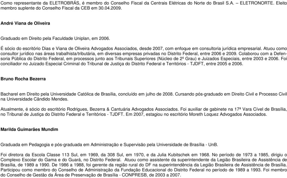 É sócio do escritório Dias e Viana de Oliveira Advogados Associados, desde 2007, com enfoque em consultoria jurídica empresarial.