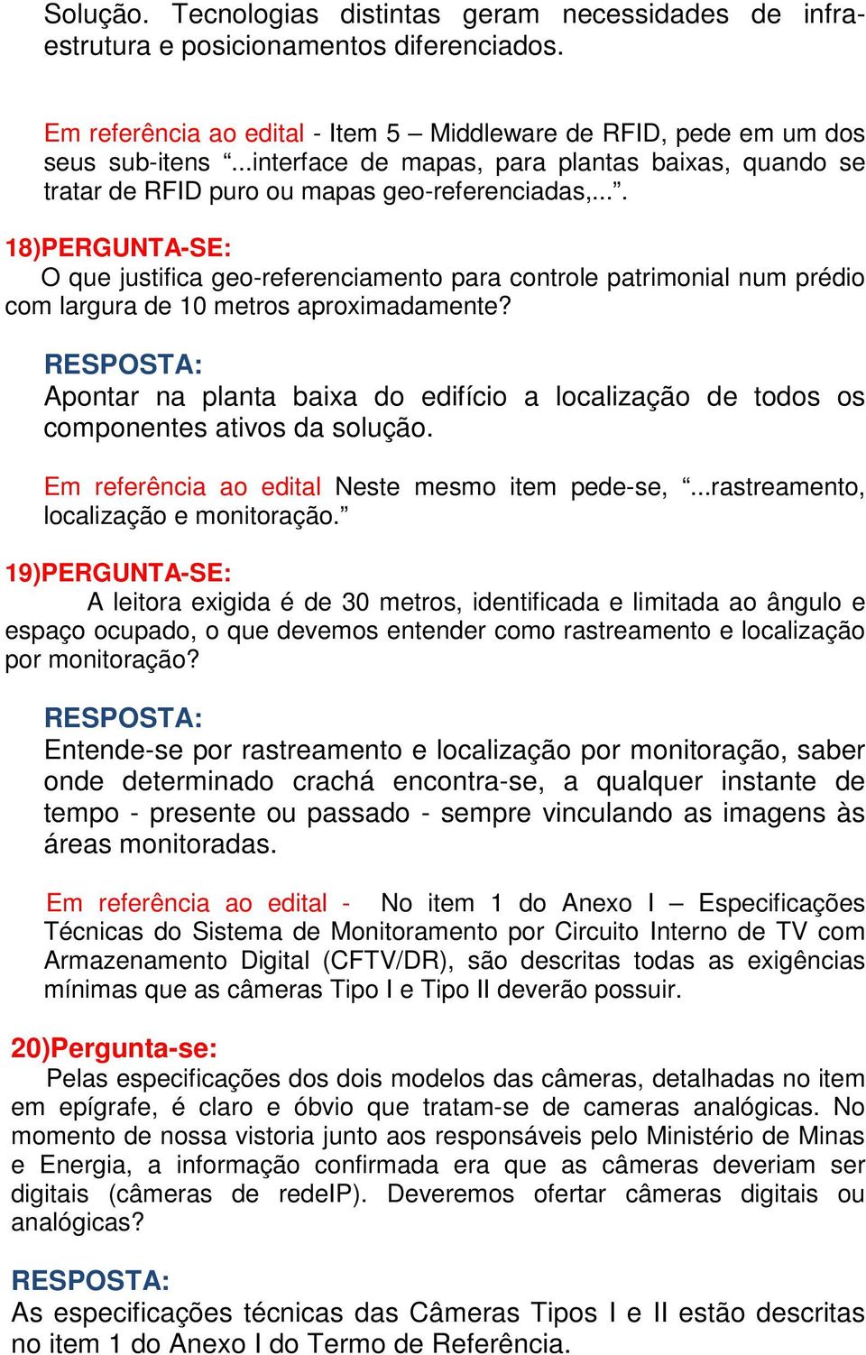 ... 18)PERGUNTA-SE: O que justifica geo-referenciamento para controle patrimonial num prédio com largura de 10 metros aproximadamente?