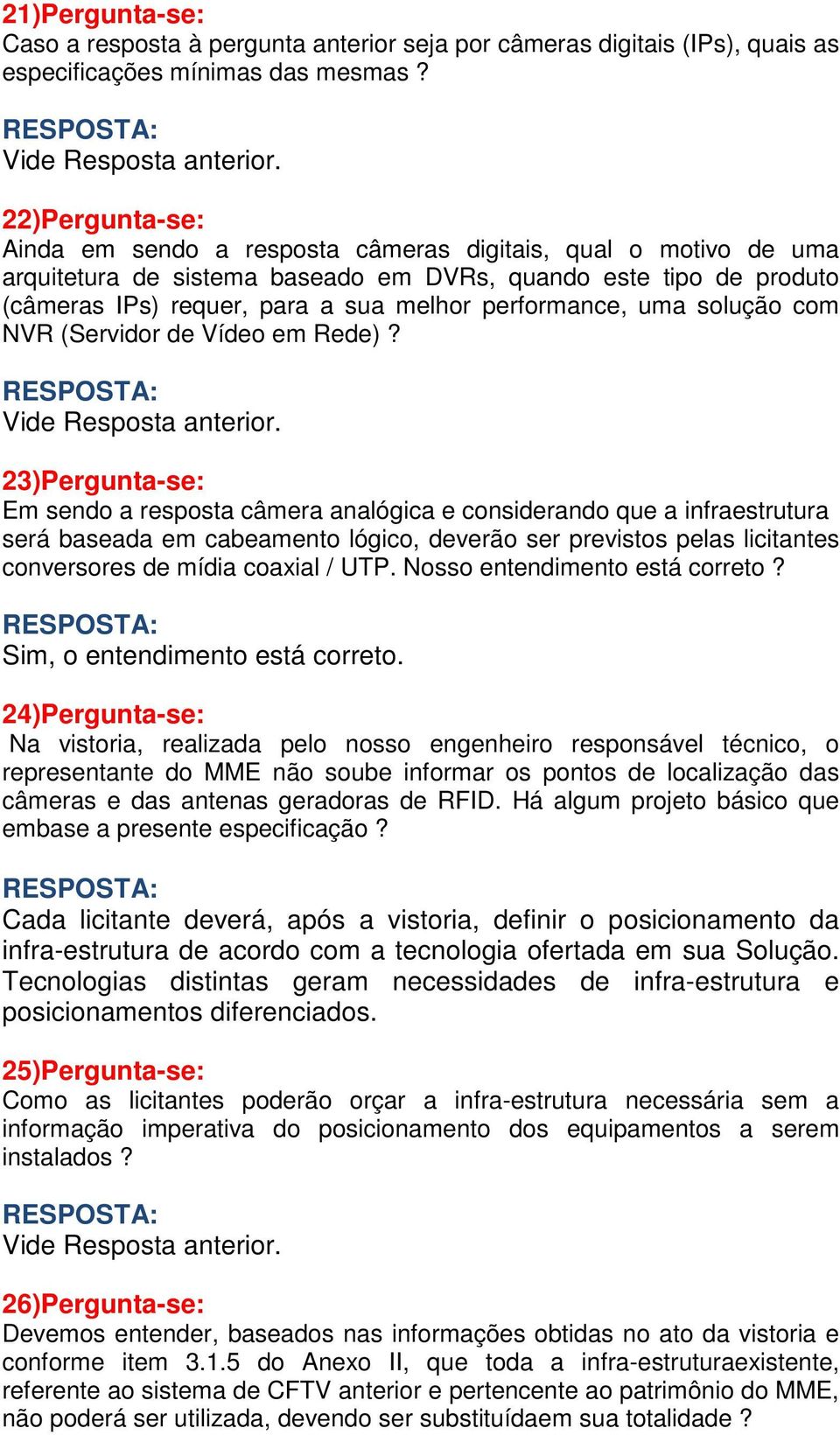 performance, uma solução com NVR (Servidor de Vídeo em Rede)? Vide Resposta anterior.