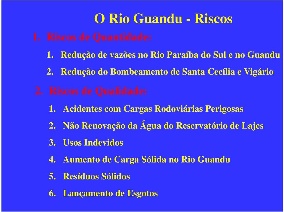 Redução do Bombeamento de Santa Cecília e Vigário 2. Riscos de Qualidade: 1.