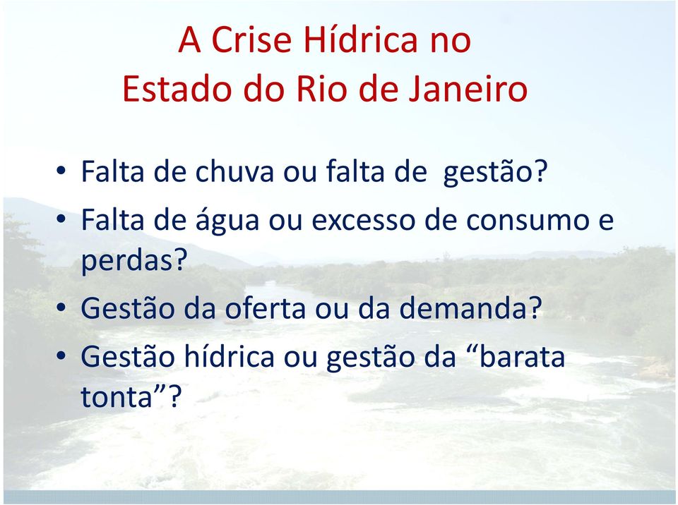 Falta de água ou excesso de consumo e perdas?