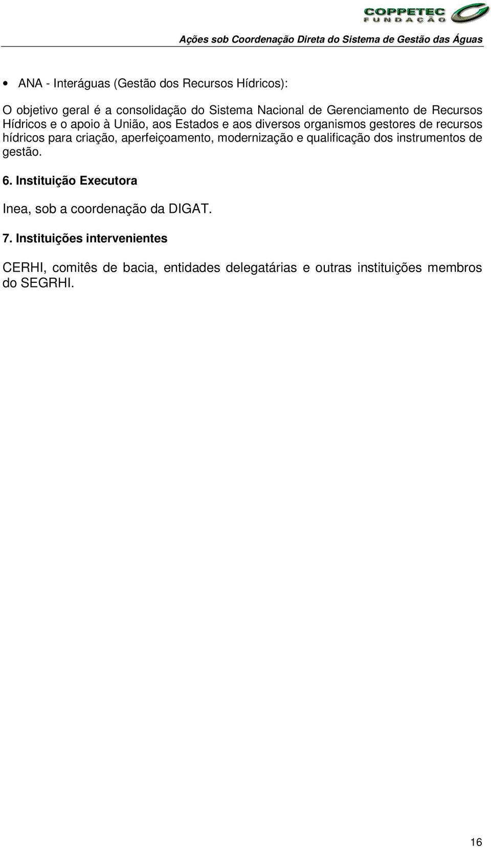 de recursos hídricos para criação, aperfeiçoamento, modernização e qualificação dos instrumentos de gestão. 6.