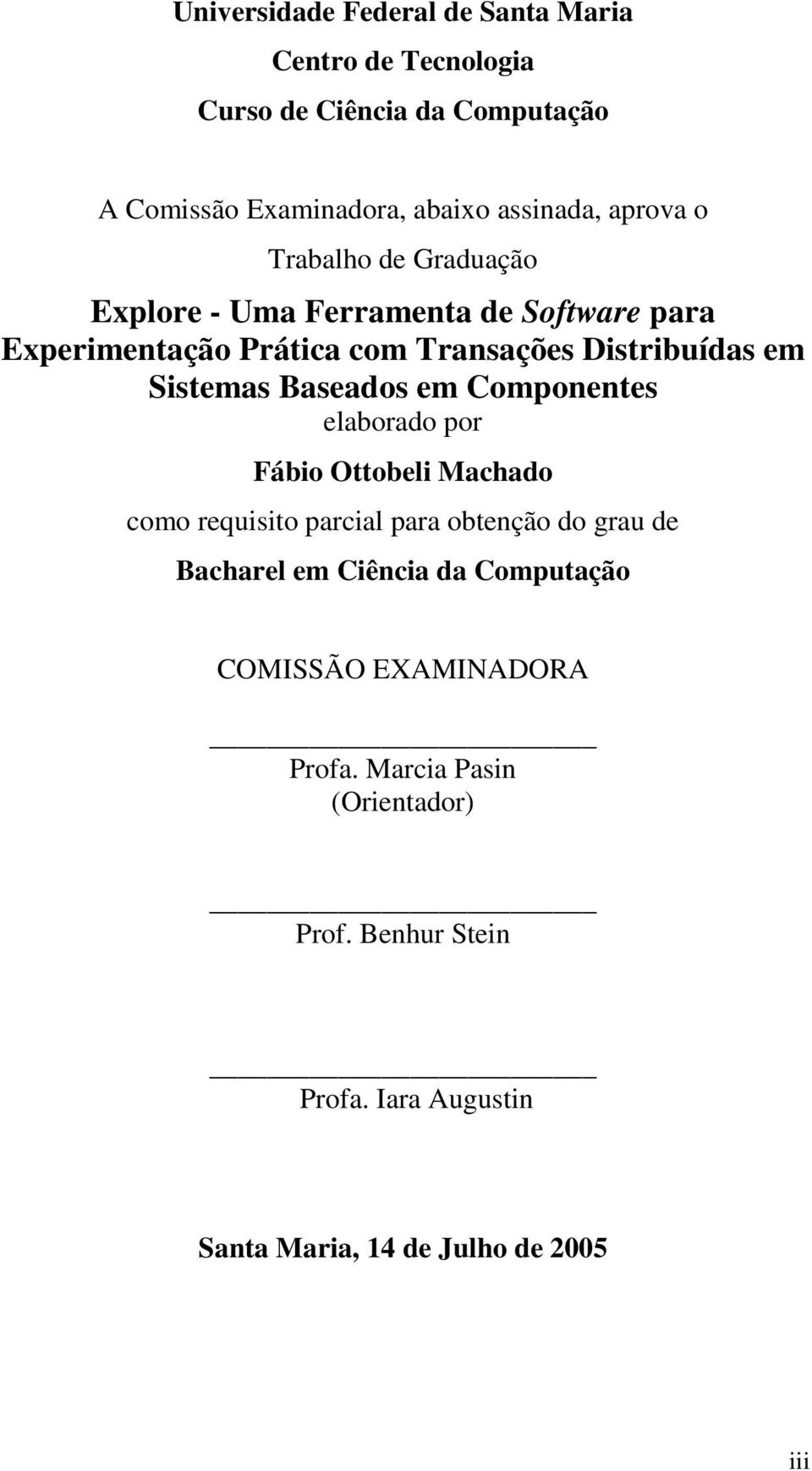 Sistemas Baseados em Componentes elaborado por Fábio Ottobeli Machado como requisito parcial para obtenção do grau de Bacharel em