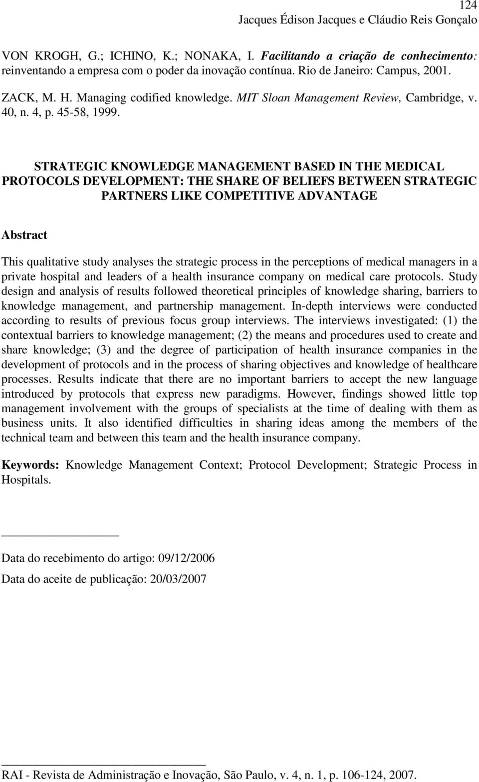 STRATEGIC KNOWLEDGE MANAGEMENT BASED IN THE MEDICAL PROTOCOLS DEVELOPMENT: THE SHARE OF BELIEFS BETWEEN STRATEGIC PARTNERS LIKE COMPETITIVE ADVANTAGE Abstract This qualitative study analyses the