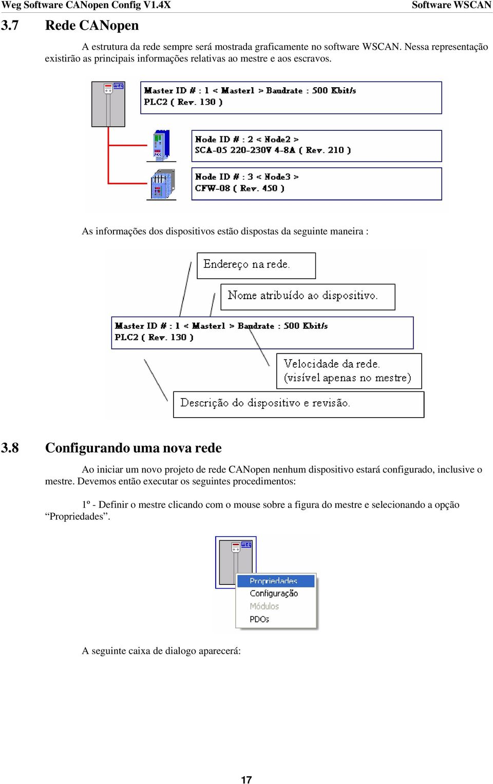 As informações dos dispositivos estão dispostas da seguinte maneira : 3.