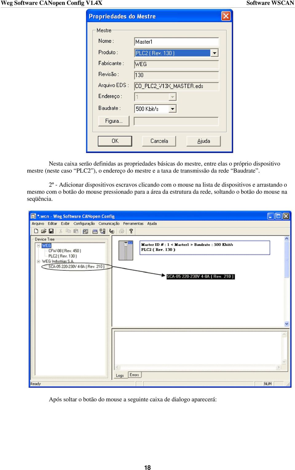 2º - Adicionar dispositivos escravos clicando com o mouse na lista de dispositivos e arrastando o mesmo com o botão