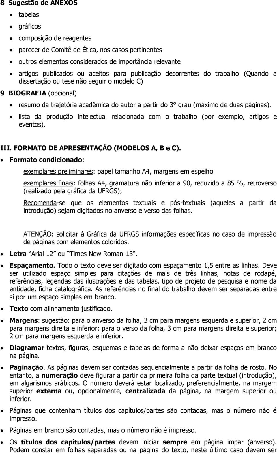 lista da produção intelectual relacionada com o trabalho (por exemplo, artigos e eventos). III. FORMATO DE APRESENTAÇÃO (MODELOS A, B e C).