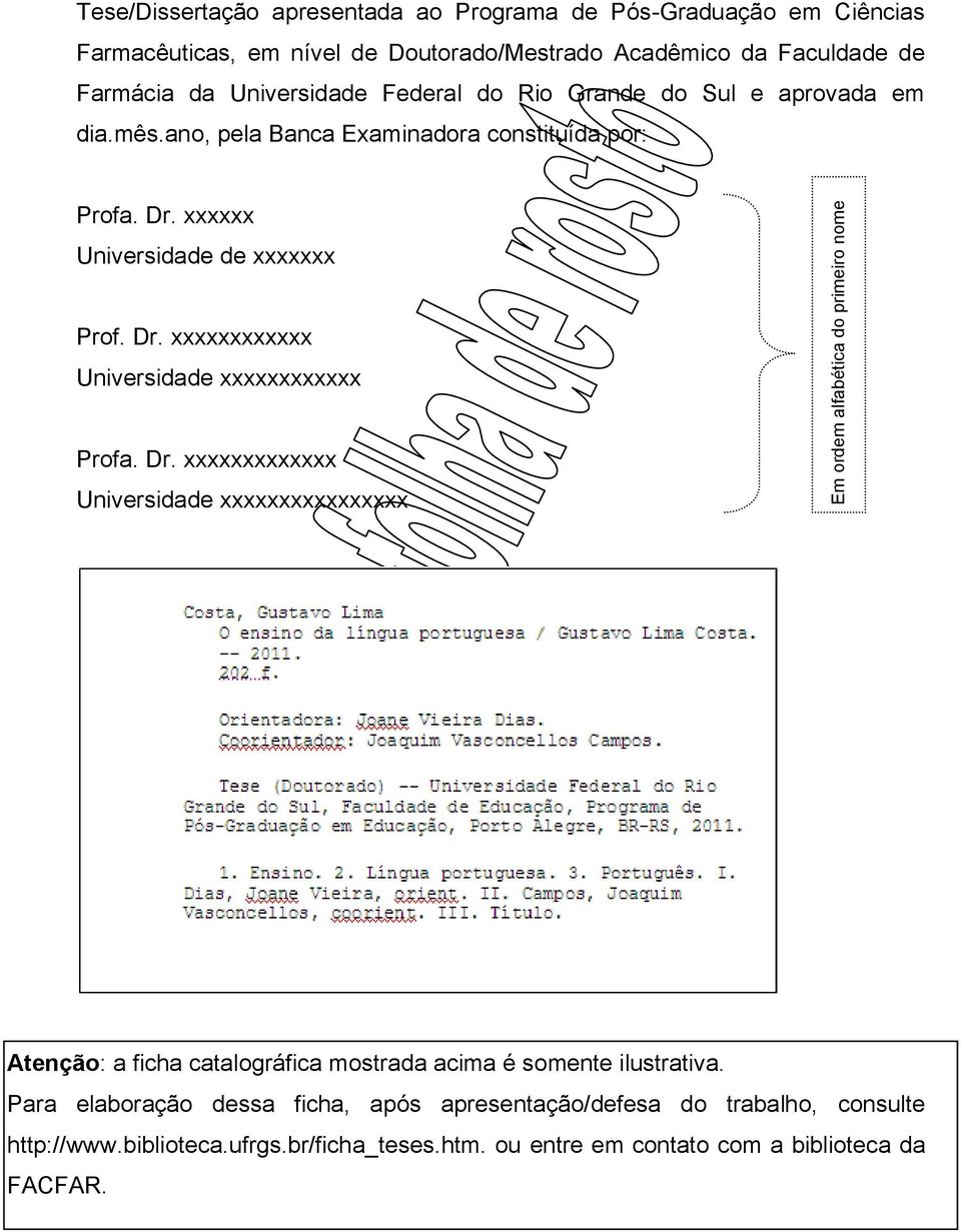 xxxxxx Universidade de xxxxxxx Prof. Dr. xxxxxxxxxxxx Universidade xxxxxxxxxxxx Profa. Dr. xxxxxxxxxxxxx Universidade xxxxxxxxxxxxxxxx Atenção: a ficha catalográfica mostrada acima é somente ilustrativa.