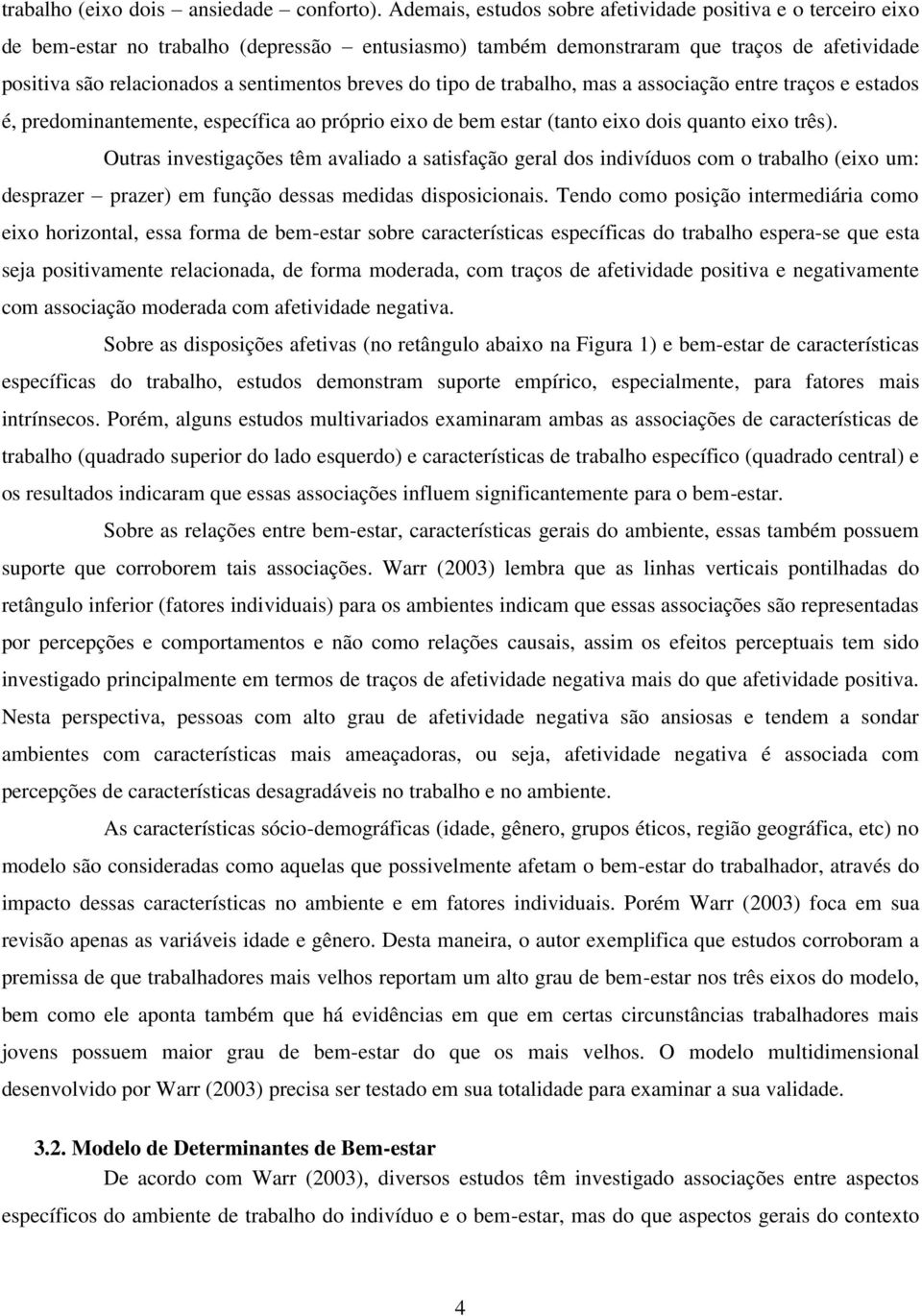 breves do tipo de trabalho, mas a associação entre traços e estados é, predominantemente, específica ao próprio eixo de bem estar (tanto eixo dois quanto eixo três).