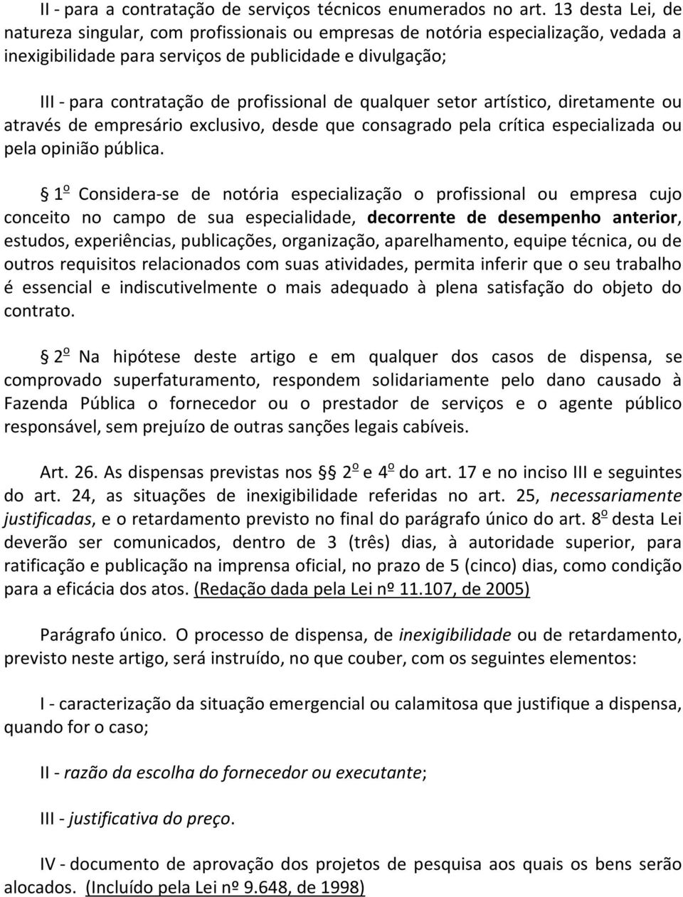 de qualquer setor artístico, diretamente ou através de empresário exclusivo, desde que consagrado pela crítica especializada ou pela opinião pública.