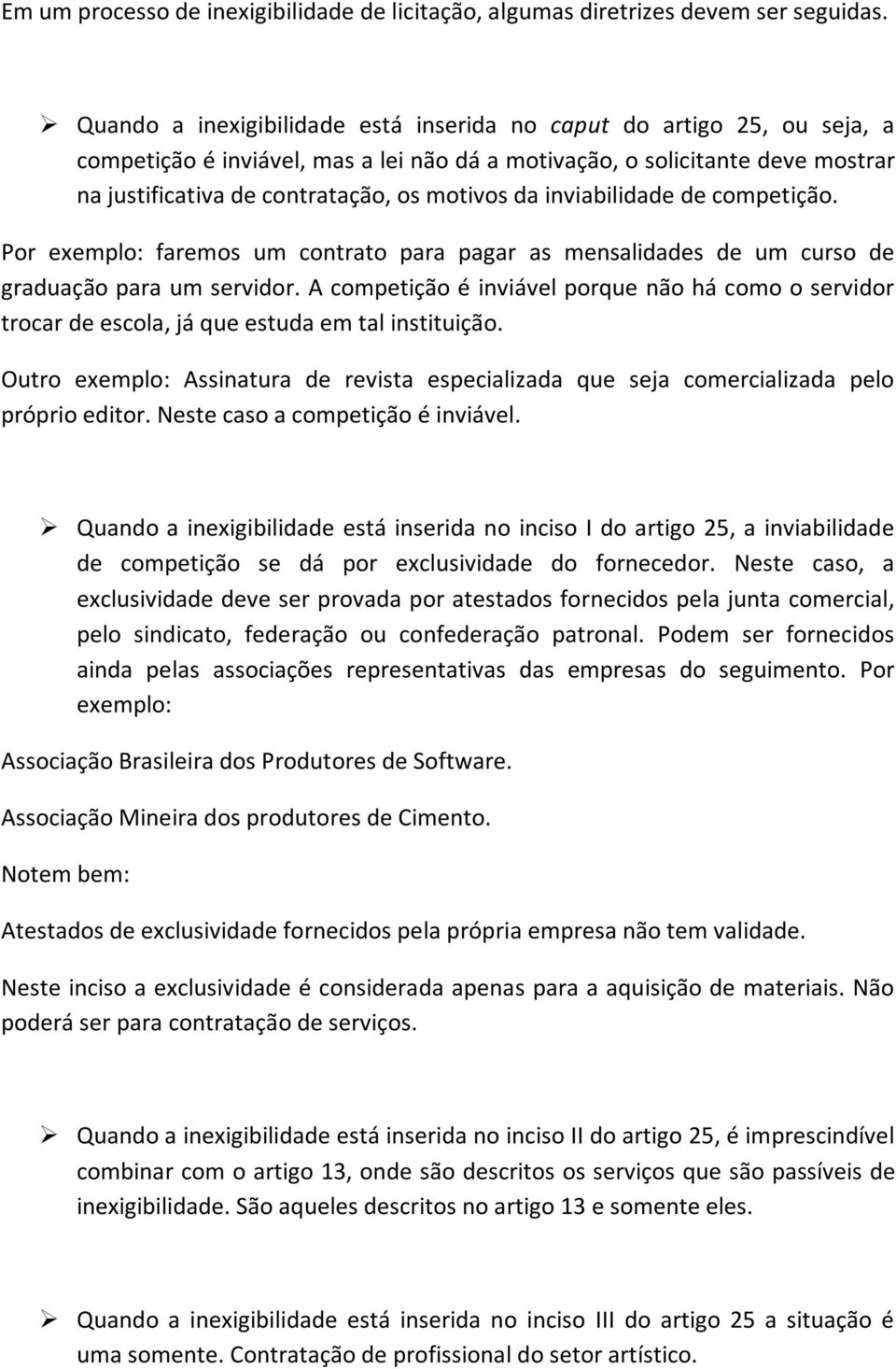 inviabilidade de competição. Por exemplo: faremos um contrato para pagar as mensalidades de um curso de graduação para um servidor.