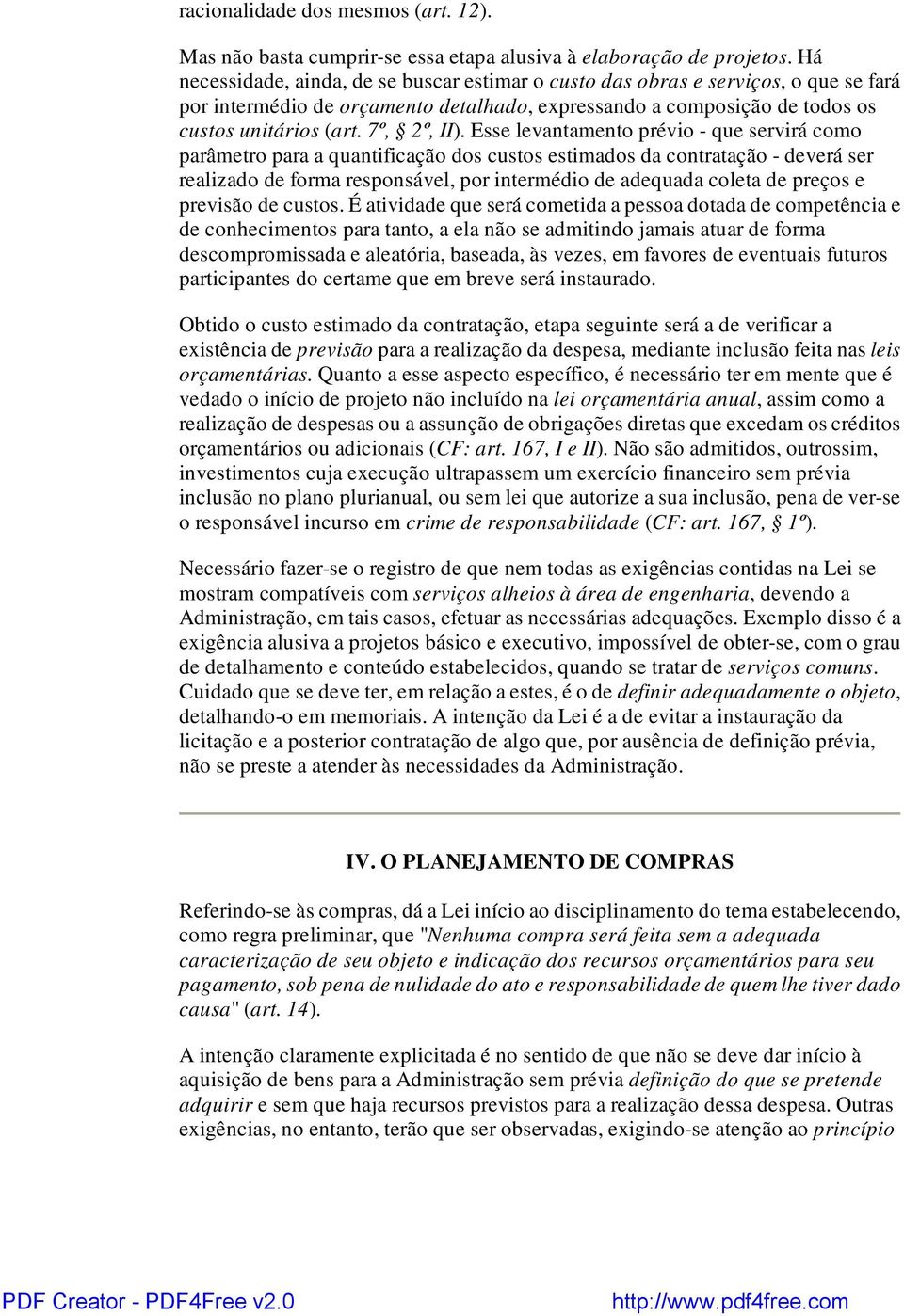 Esse levantamento prévio - que servirá como parâmetro para a quantificação dos custos estimados da contratação - deverá ser realizado de forma responsável, por intermédio de adequada coleta de preços