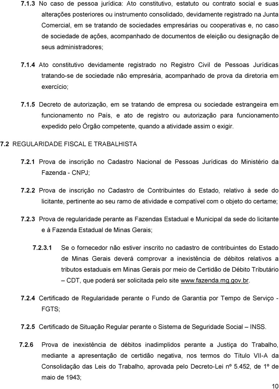 4 Ato constitutivo devidamente registrado no Registro Civil de Pessoas Jurídicas tratando-se de sociedade não empresária, acompanhado de prova da diretoria em exercício; 7.1.