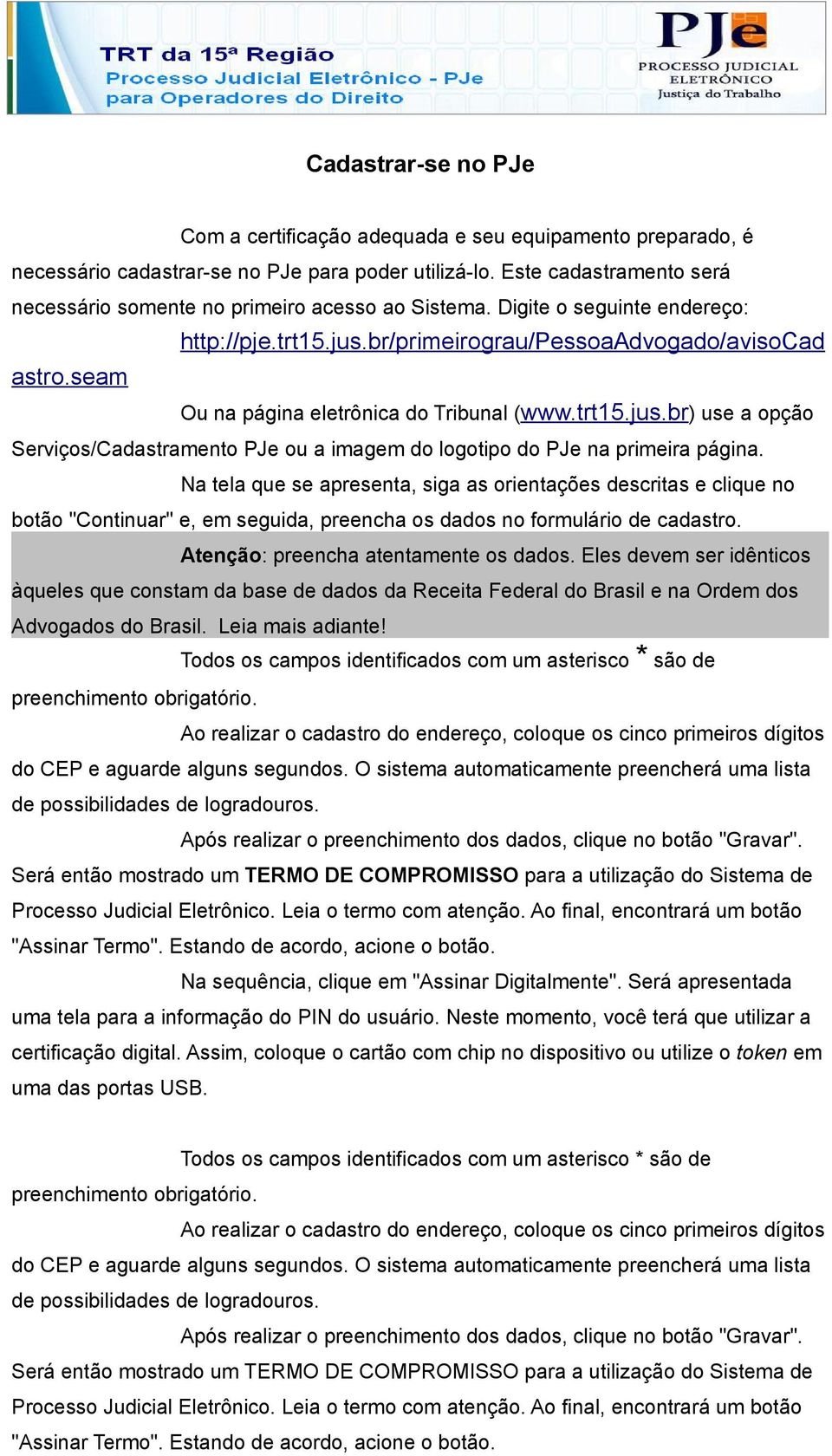 seam Ou na página eletrônica do Tribunal (www.trt15.jus.br) use a opção Serviços/Cadastramento PJe ou a imagem do logotipo do PJe na primeira página.