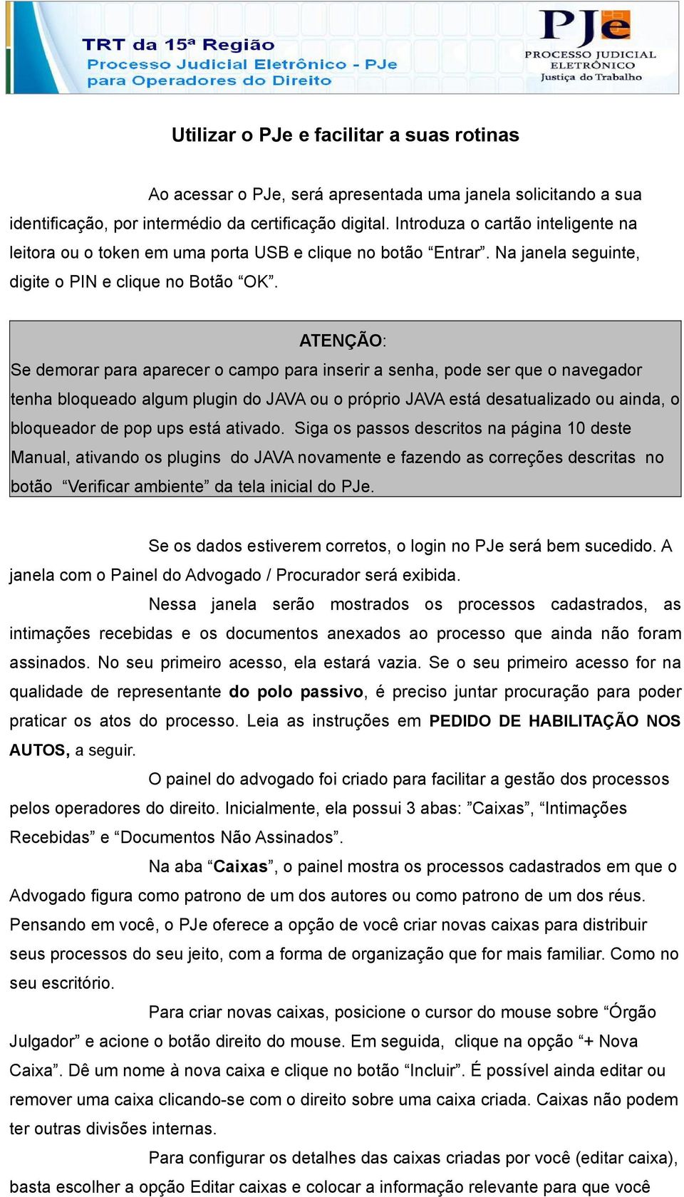 ATENÇÃO: Se demorar para aparecer o campo para inserir a senha, pode ser que o navegador tenha bloqueado algum plugin do JAVA ou o próprio JAVA está desatualizado ou ainda, o bloqueador de pop ups