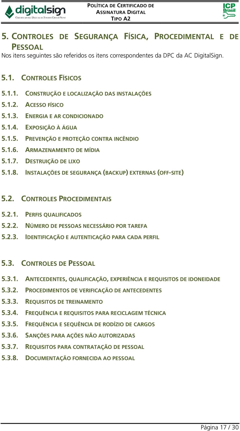 INSTALAÇÕES DE SEGURANÇA (BACKUP) EXTERNAS (OFF-SITE) 5.2. CONTROLES PROCEDIMENTAIS 5.2.1. PERFIS QUALIFICADOS 5.2.2. NÚMERO DE PESSOAS NECESSÁRIO POR TAREFA 5.2.3.