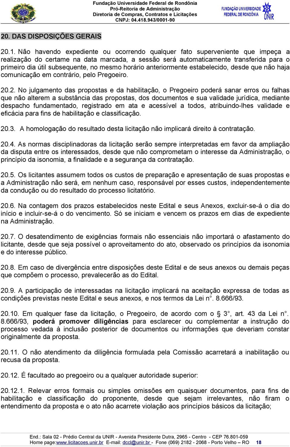 mesmo horário anteriormente estabelecido, desde que não haja comunicação em contrário, pelo Pregoeiro. 20