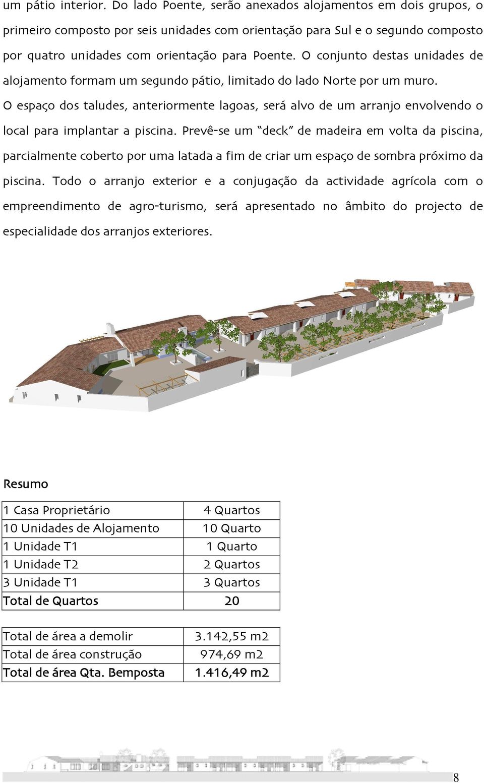 O conjunto destas unidades de alojamento formam um segundo pátio, limitado do lado Norte por um muro.