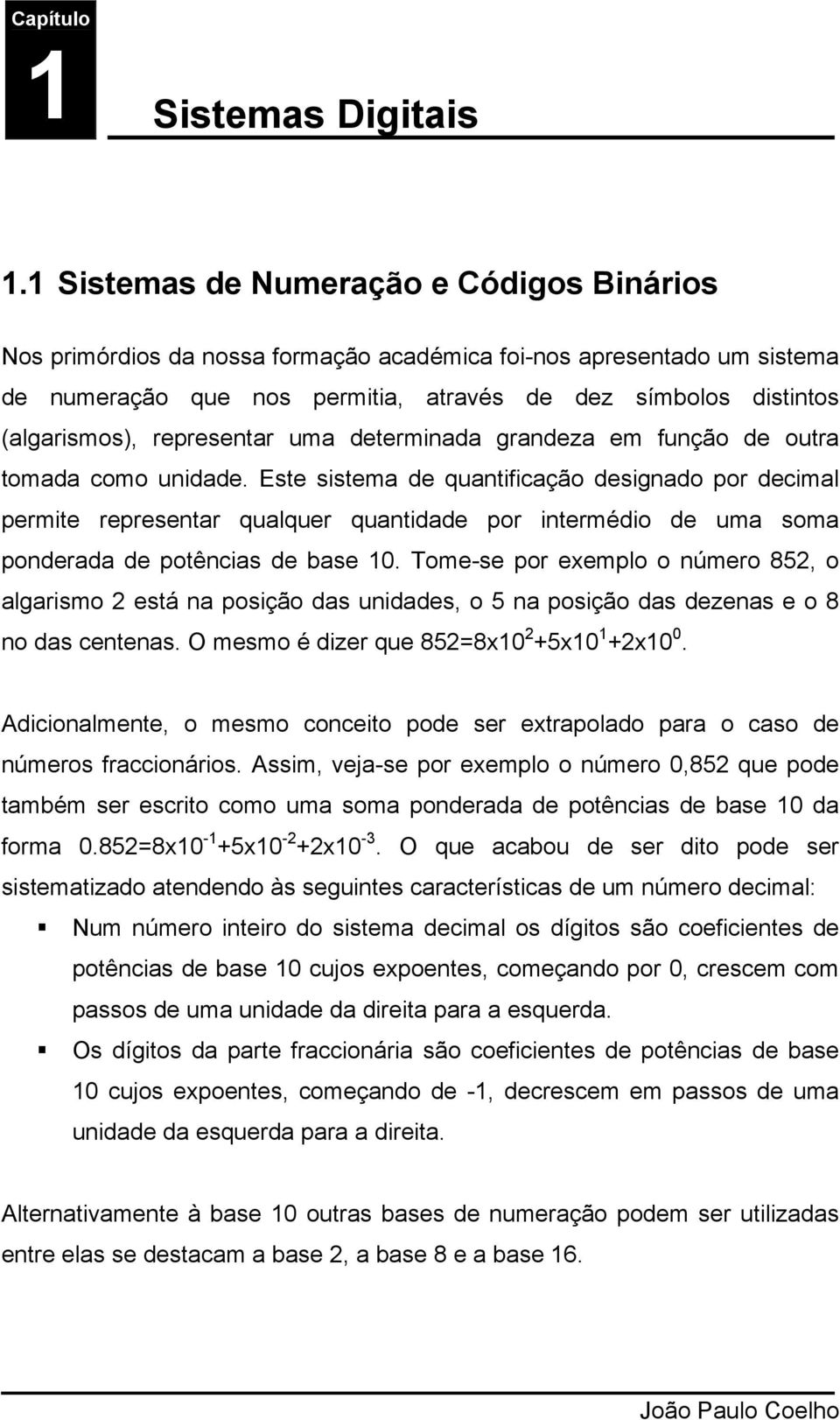 representar uma determinada grandeza em função de outra tomada como unidade.