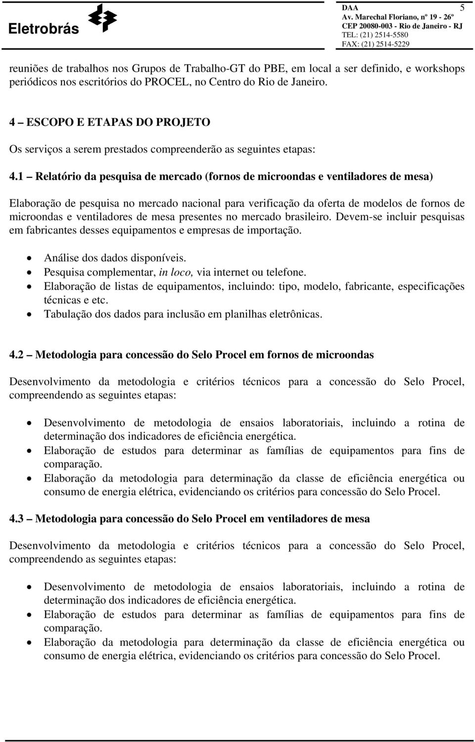 1 Relatório da pesquisa de mercado (fornos de microondas e ventiladores de mesa) Elaboração de pesquisa no mercado nacional para verificação da oferta de modelos de fornos de microondas e