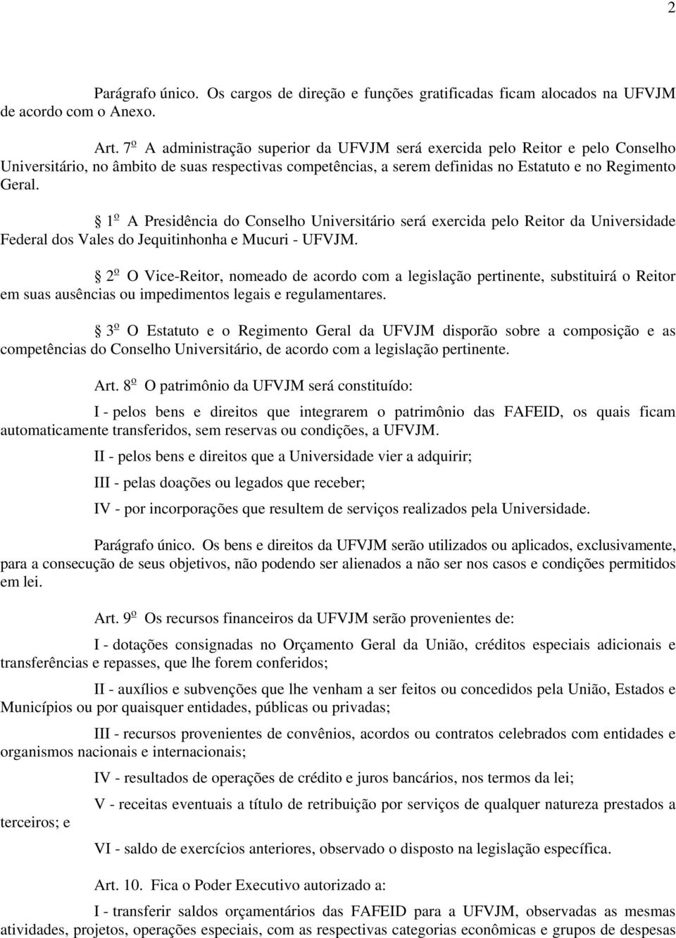 1 o A Presidência do Conselho Universitário será exercida pelo Reitor da Universidade Federal dos Vales do Jequitinhonha e Mucuri - UFVJM.