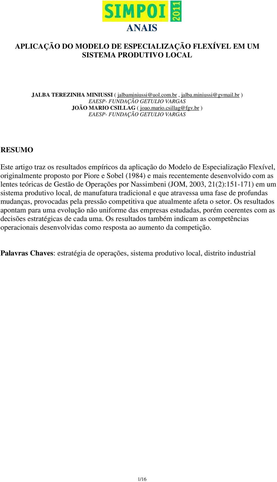 br ) EAESP- FUNDAÇÃO GETULIO VARGAS RESUMO Este artigo traz os resultados empíricos da aplicação do Modelo de Especialização Flexível, originalmente proposto por Piore e Sobel (1984) e mais