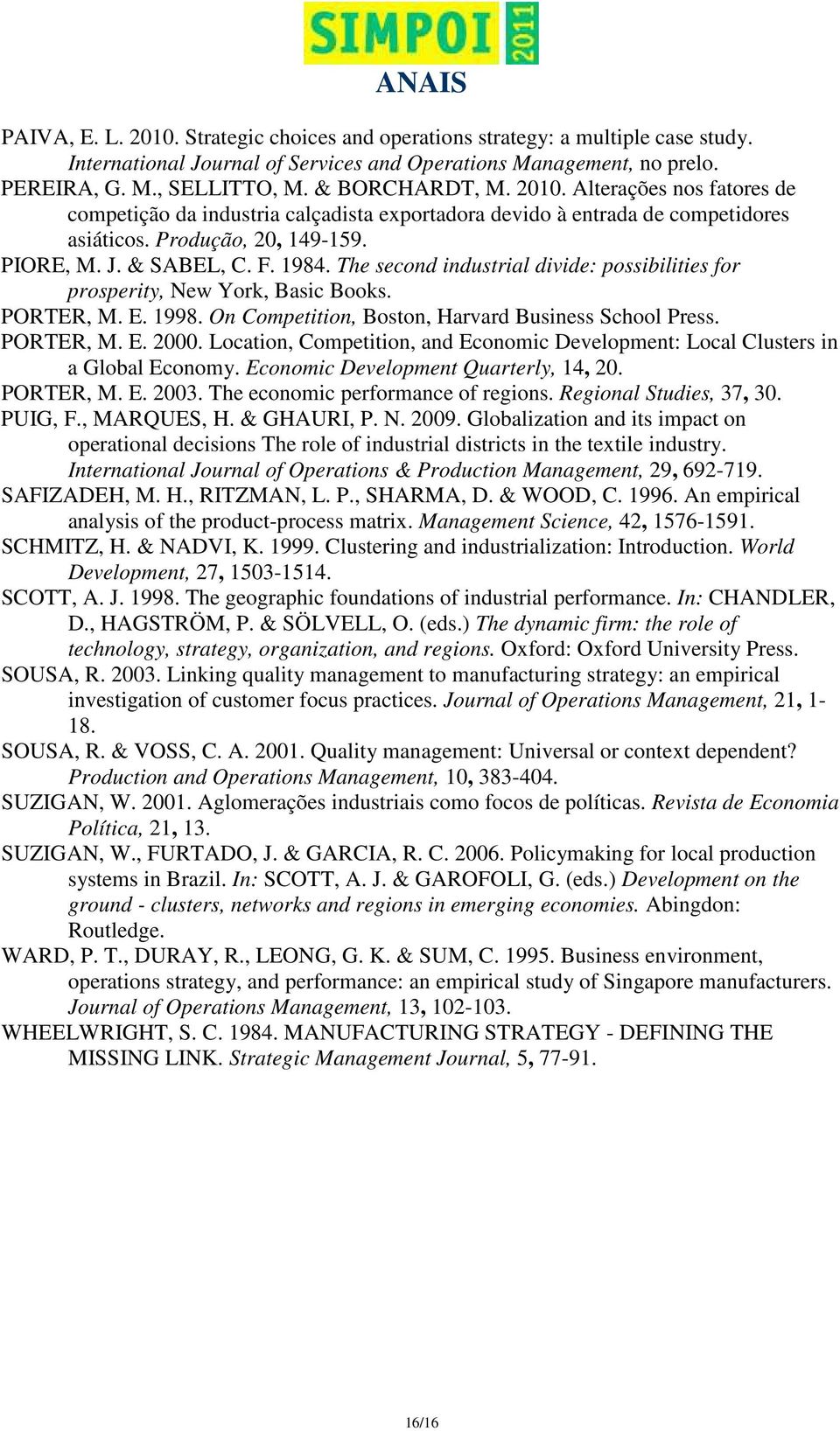 The second industrial divide: possibilities for prosperity, New York, Basic Books. PORTER, M. E. 1998. On Competition, Boston, Harvard Business School Press. PORTER, M. E. 2000.