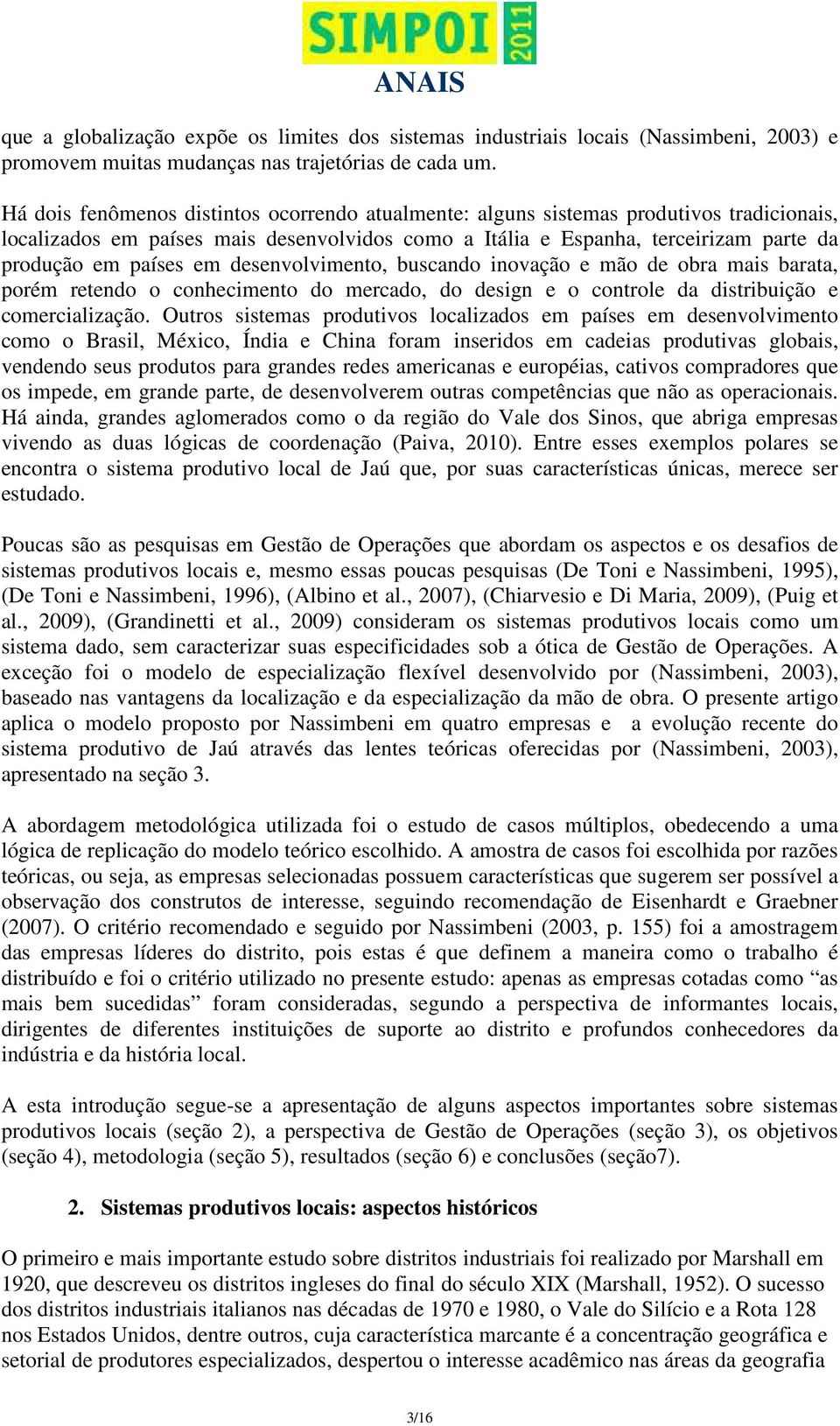 desenvolvimento, buscando inovação e mão de obra mais barata, porém retendo o conhecimento do mercado, do design e o controle da distribuição e comercialização.