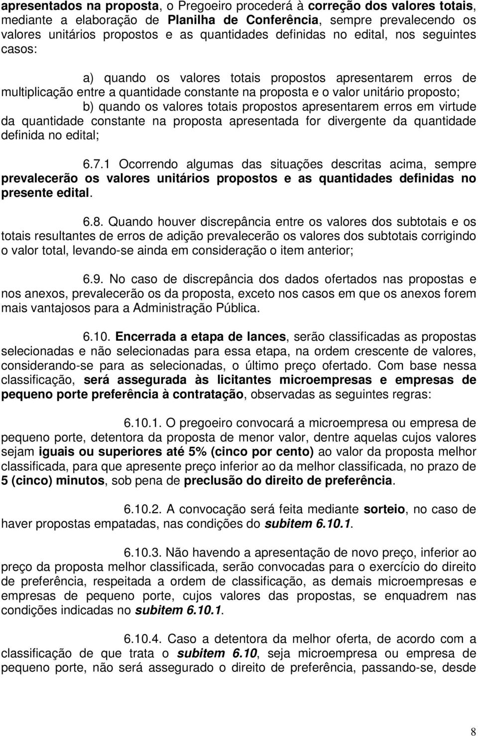 valores totais propostos apresentarem erros em virtude da quantidade constante na proposta apresentada for divergente da quantidade definida no edital; 6.7.