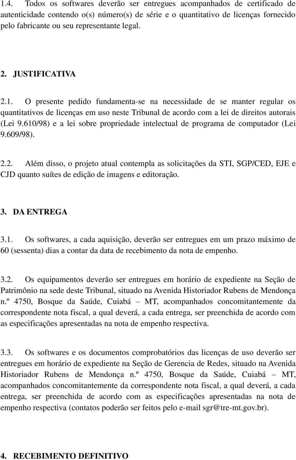 610/98) e a lei sobre propriedade intelectual de programa de computador (Lei 9.609/98). 2.