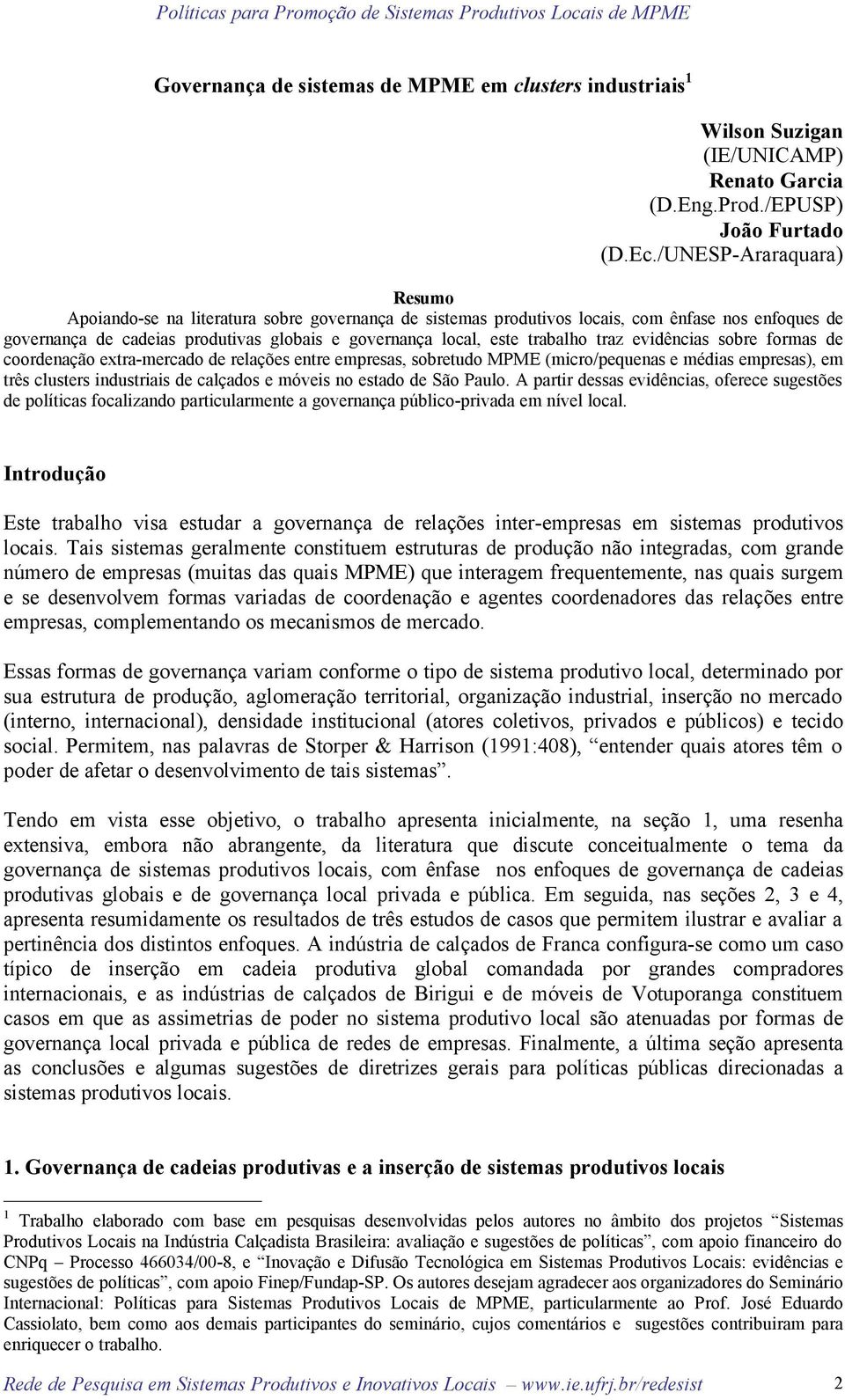 trabalho traz evidências sobre formas de coordenação extra-mercado de relações entre empresas, sobretudo MPME (micro/pequenas e médias empresas), em três clusters industriais de calçados e móveis no