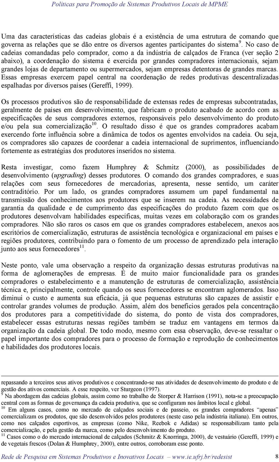 lojas de departamento ou supermercados, sejam empresas detentoras de grandes marcas.