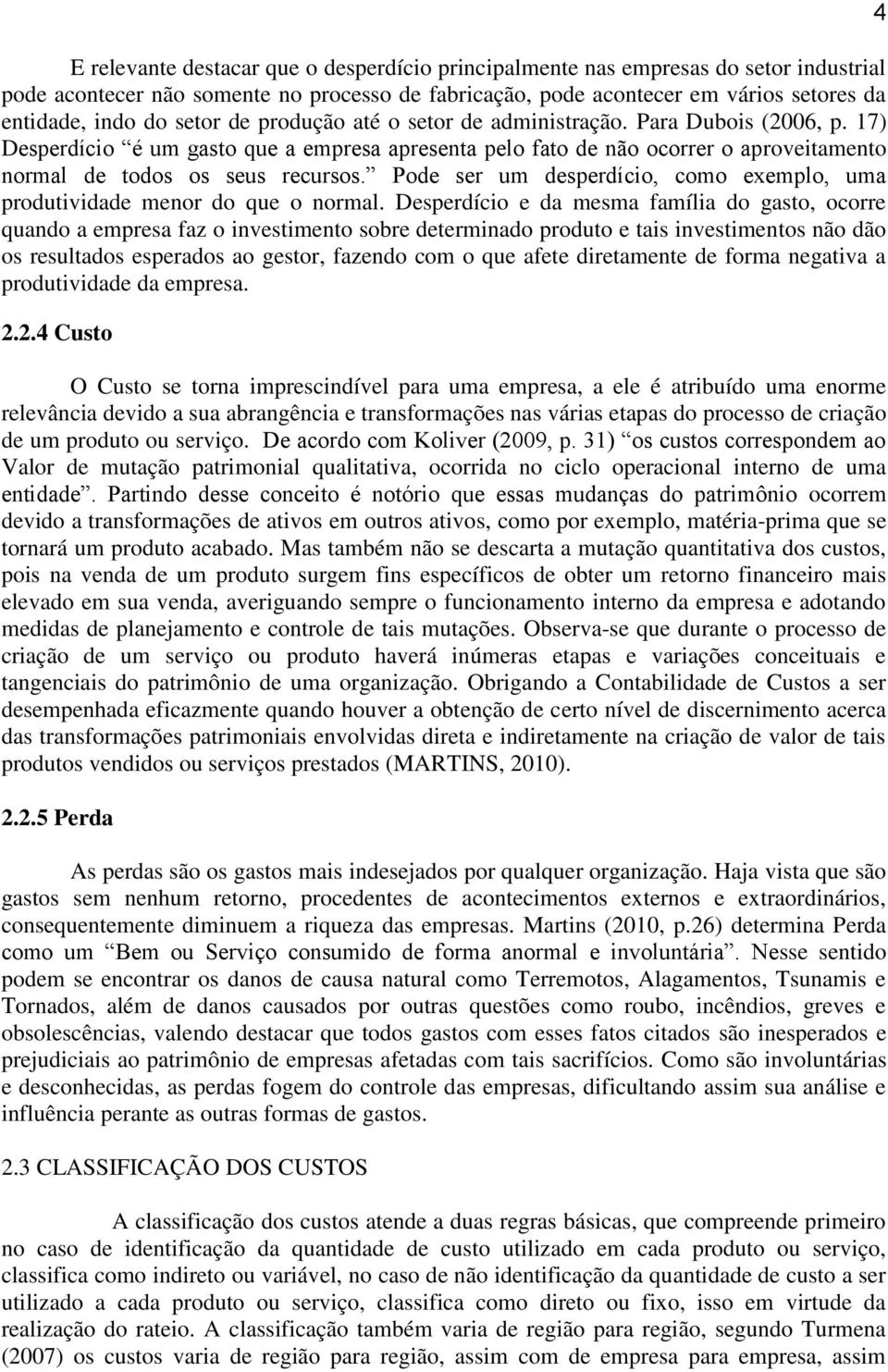 Pode ser um desperdício, como exemplo, uma produtividade menor do que o normal.