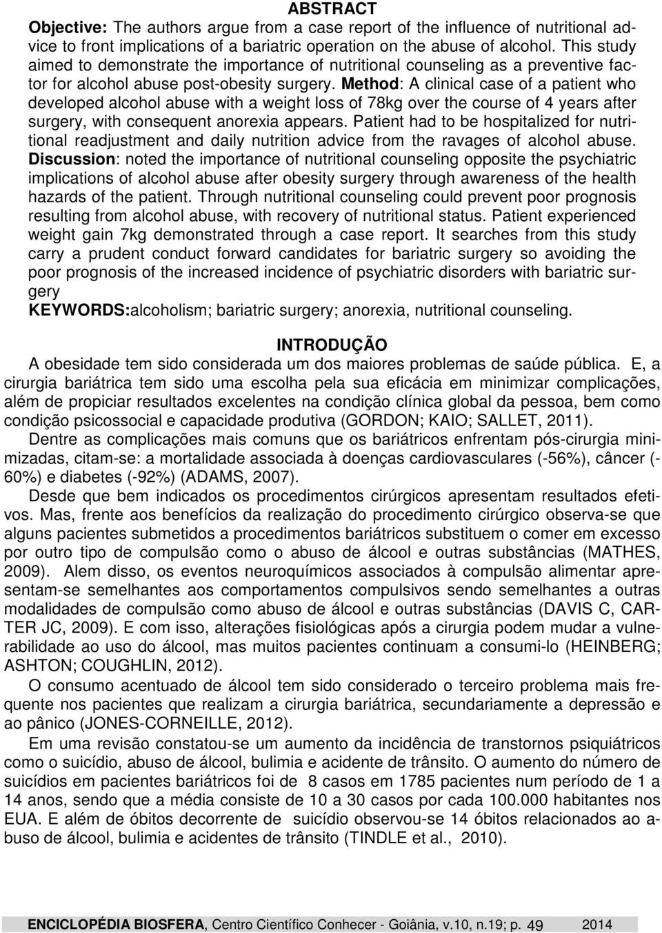 Method: A clinical case of a patient who developed alcohol abuse with a weight loss of 78kg over the course of 4 years after surgery, with consequent anorexia appears.